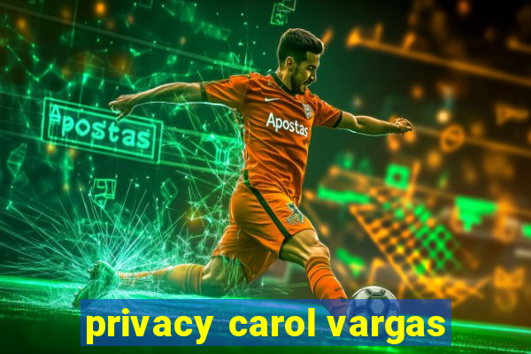 privacy carol vargas